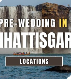 Location for Pre-Wedding Shoots in Chhattisgarh