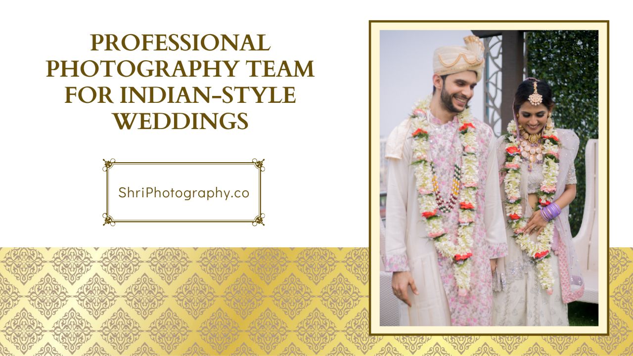 Professional Photography Team for Indian-Style Weddings | Shri Photography